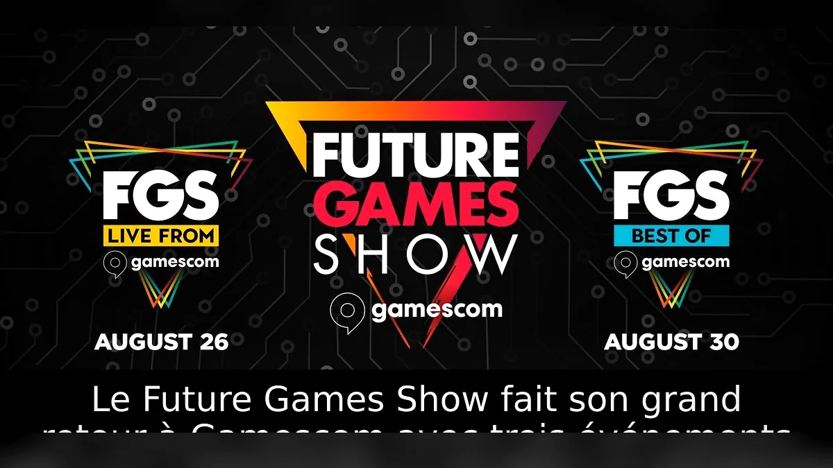 Le Future Games Show fait son grand retour à Gamescom avec trois événements