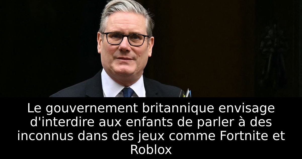 Le gouvernement britannique envisage d'interdire aux enfants de parler à des inconnus dans des jeux comme Fortnite et Roblox