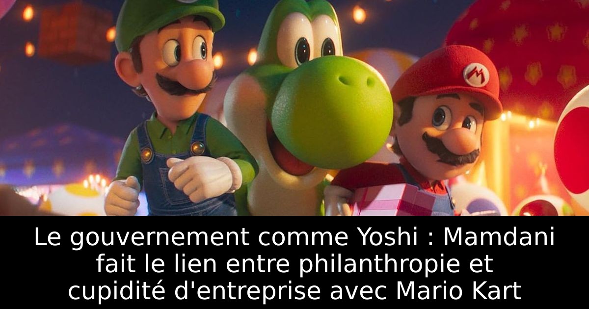 Le gouvernement comme Yoshi : Mamdani fait le lien entre philanthropie et cupidité d'entreprise avec Mario Kart