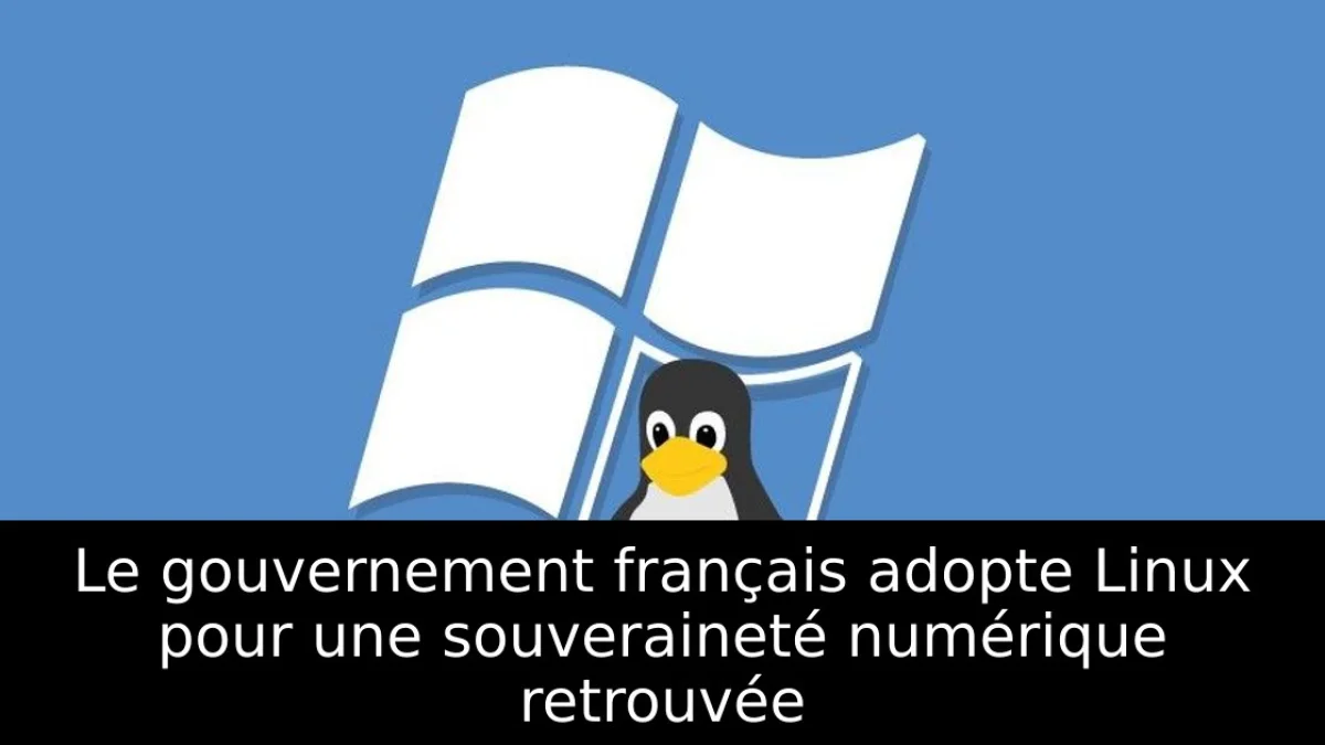 Le gouvernement français adopte Linux pour une souveraineté numérique retrouvée