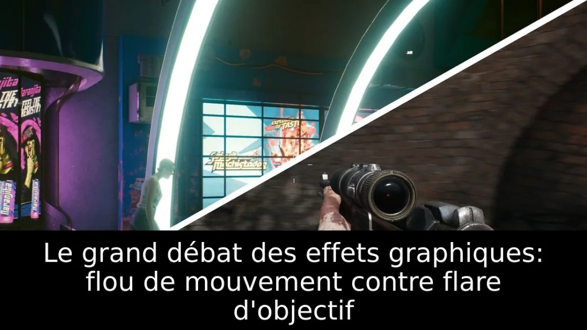 Le grand débat des effets graphiques: flou de mouvement contre flare d'objectif