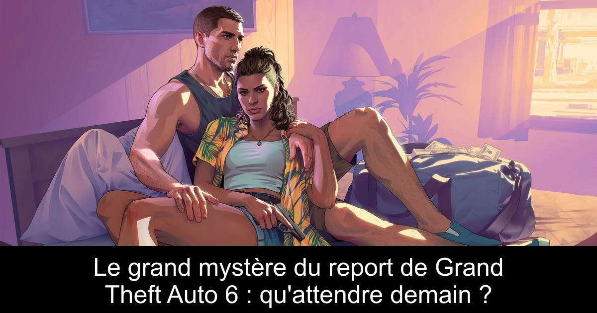 Le grand mystère du report de Grand Theft Auto 6 : qu'attendre demain ?