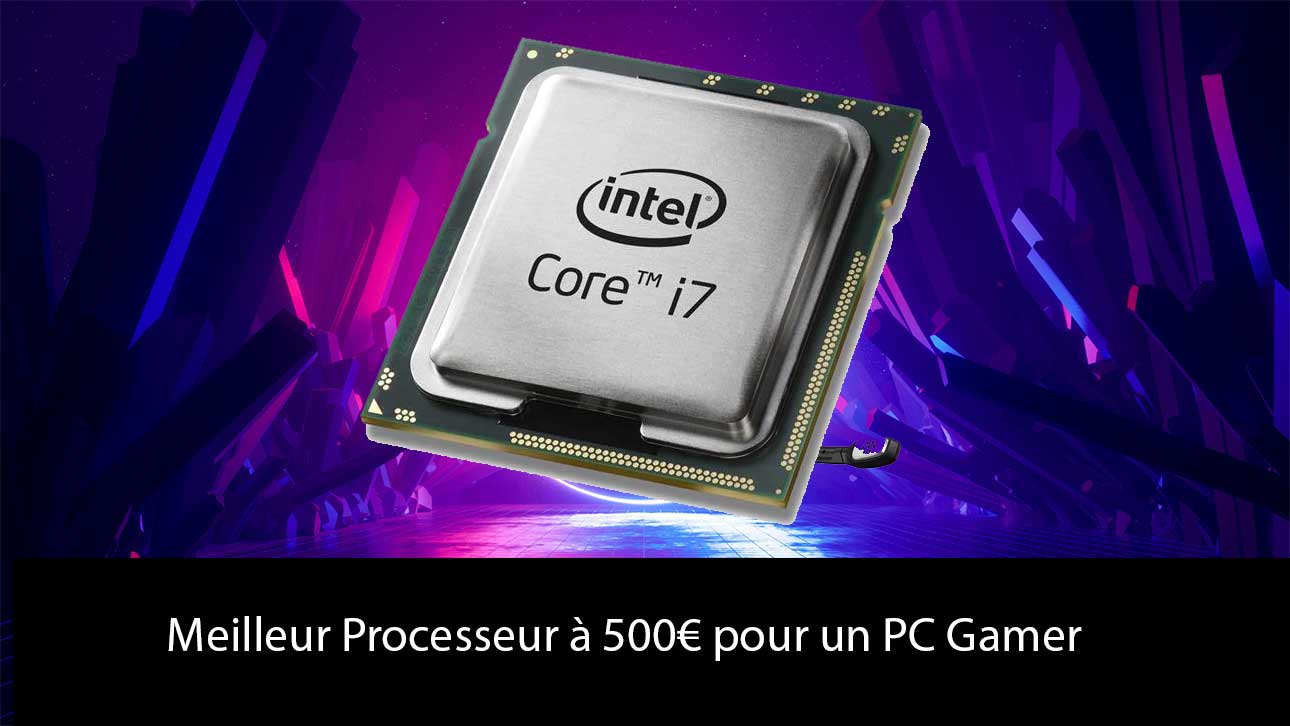 Le Guide Ultime pour Choisir le Meilleur Processeur à 500€ pour un PC Gamer