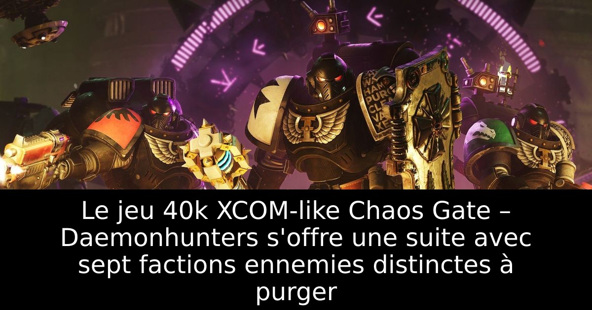 Le jeu 40k XCOM-like Chaos Gate – Daemonhunters s'offre une suite avec sept factions ennemies distinctes à purger