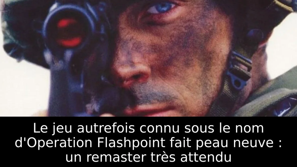 Le jeu autrefois connu sous le nom d'Operation Flashpoint fait peau neuve : un remaster très attendu