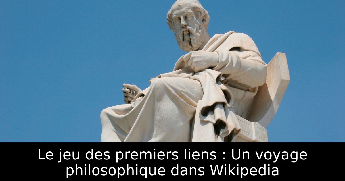 Le jeu des premiers liens : Un voyage philosophique dans Wikipedia