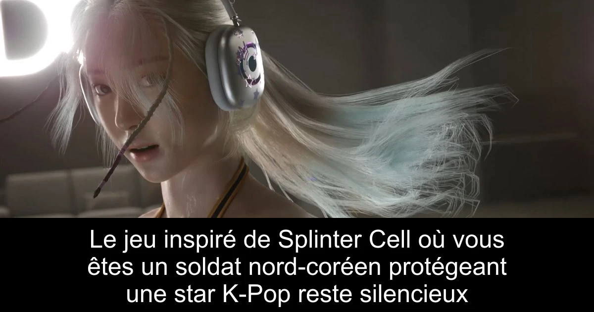 Le jeu inspiré de Splinter Cell où vous êtes un soldat nord-coréen protégeant une star K-Pop reste silencieux