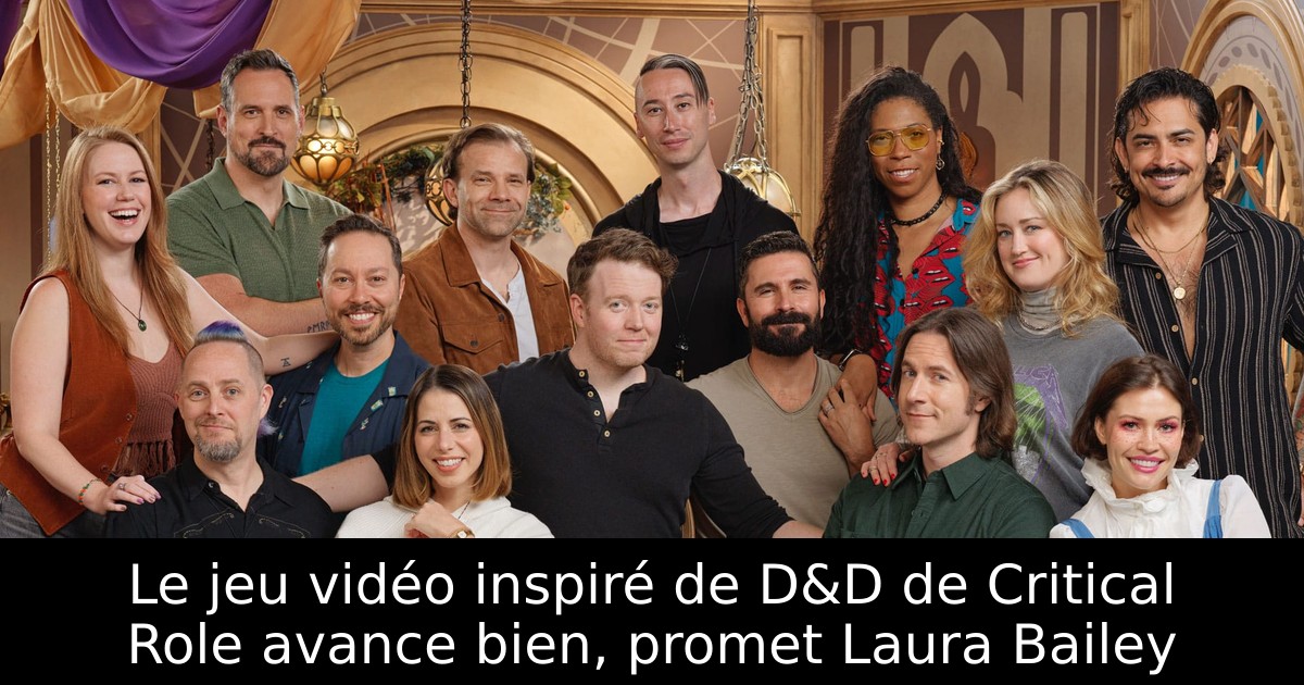 Le jeu vidéo inspiré de D&D de Critical Role avance bien, promet Laura Bailey