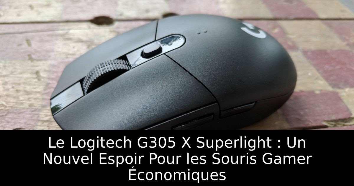 Le Logitech G305 X Superlight : Un Nouvel Espoir Pour les Souris Gamer Économiques
