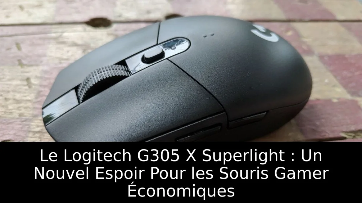 Le Logitech G305 X Superlight : Un Nouvel Espoir Pour les Souris Gamer Économiques