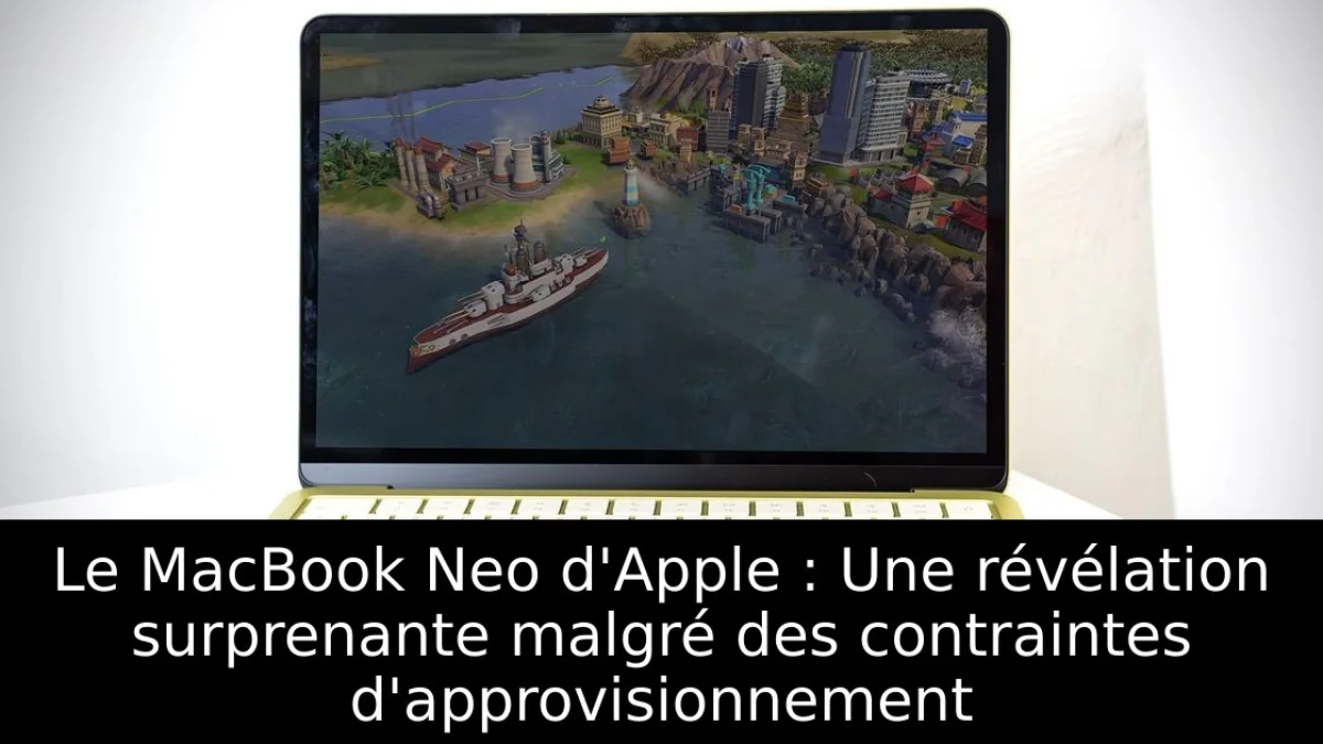 Le MacBook Neo d'Apple : Une révélation surprenante malgré des contraintes d'approvisionnement
