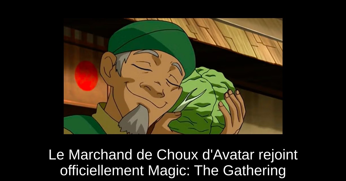 Le Marchand de Choux d'Avatar rejoint officiellement Magic: The Gathering