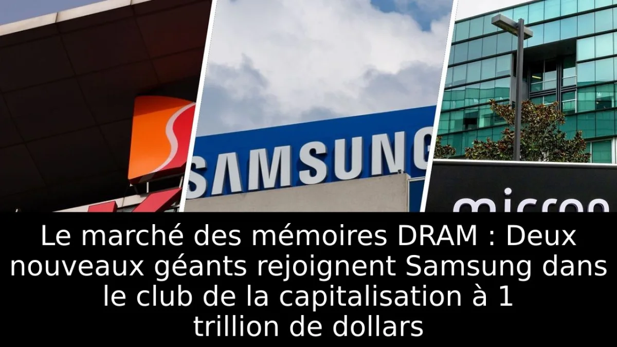 Le marché des mémoires DRAM : Deux nouveaux géants rejoignent Samsung dans le club de la capitalisation à 1 trillion de dollars