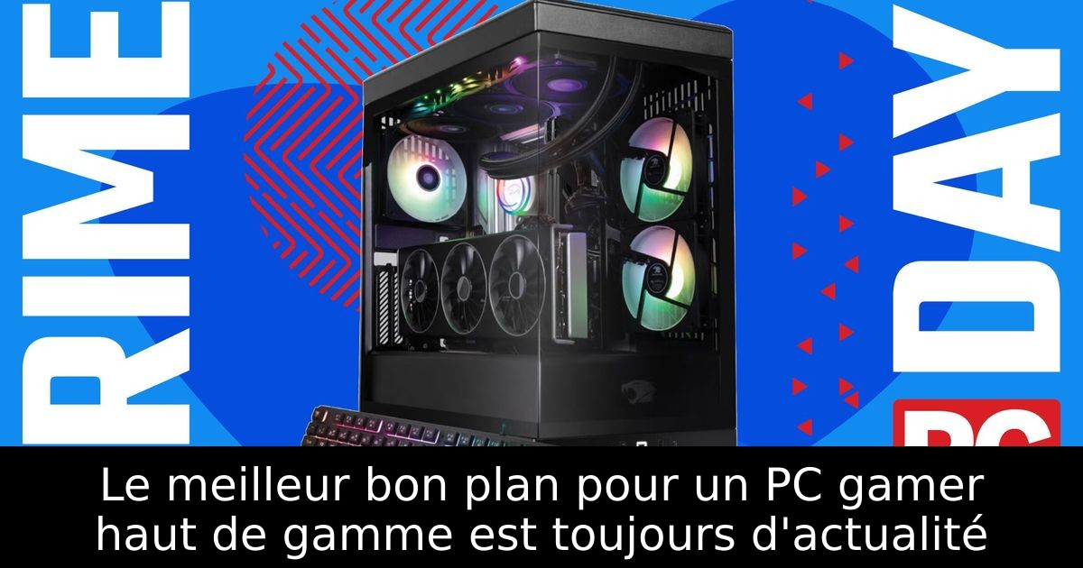 Le meilleur bon plan pour un PC gamer haut de gamme est toujours d'actualité