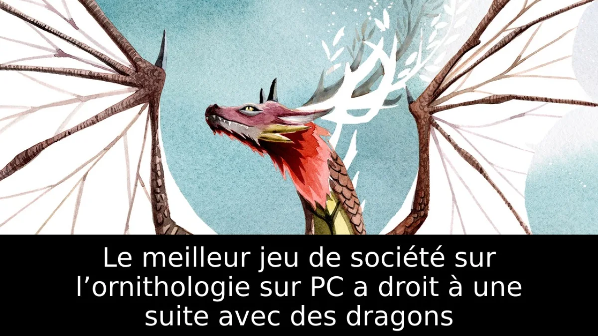 Le meilleur jeu de société sur l’ornithologie sur PC a droit à une suite avec des dragons