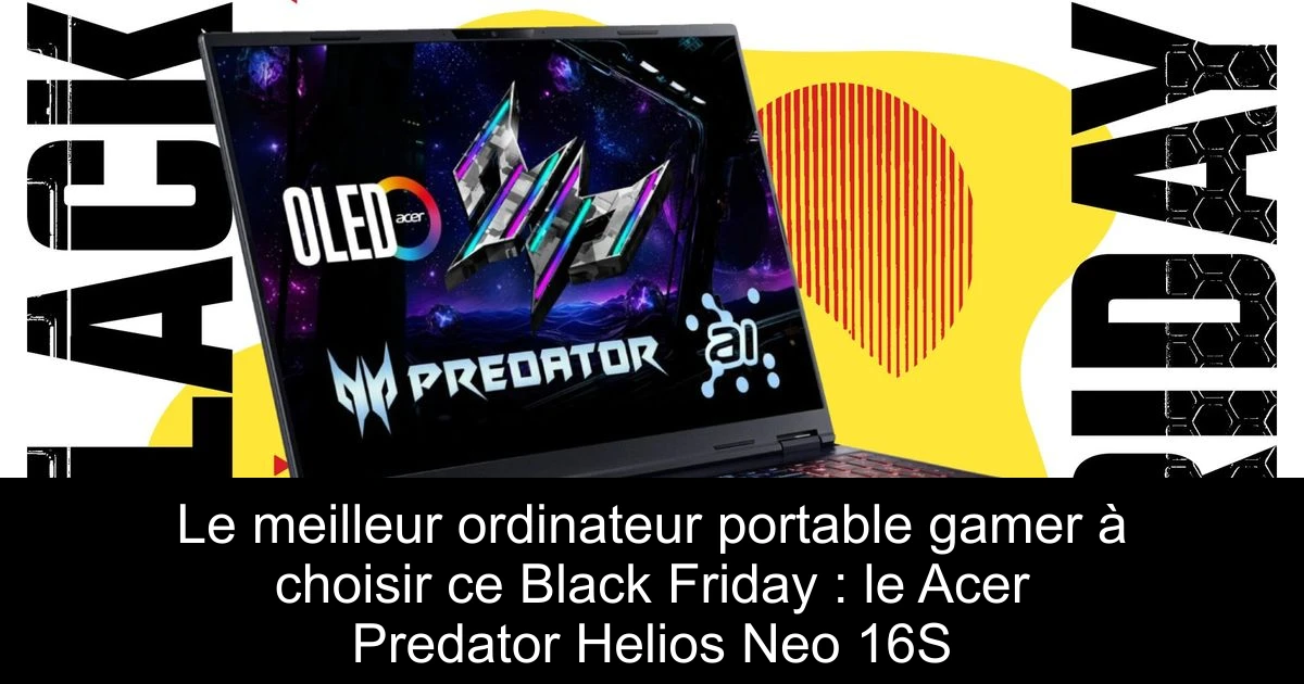 Le meilleur ordinateur portable gamer à choisir ce Black Friday : le Acer Predator Helios Neo 16S