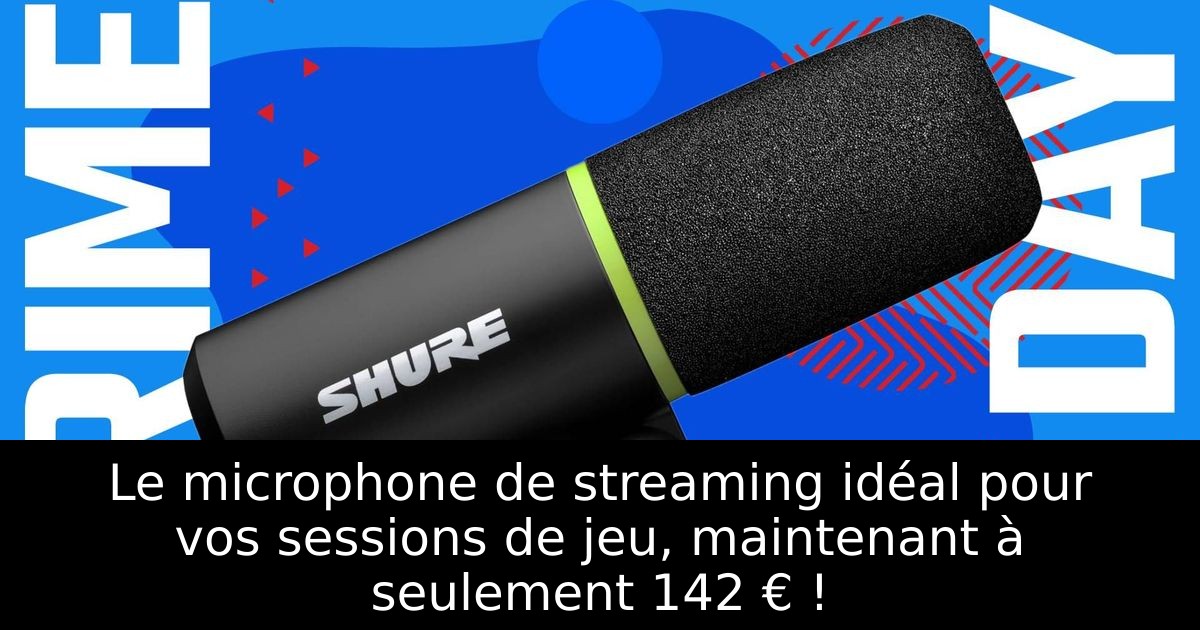 Le microphone de streaming idéal pour vos sessions de jeu, maintenant à seulement 142 € !