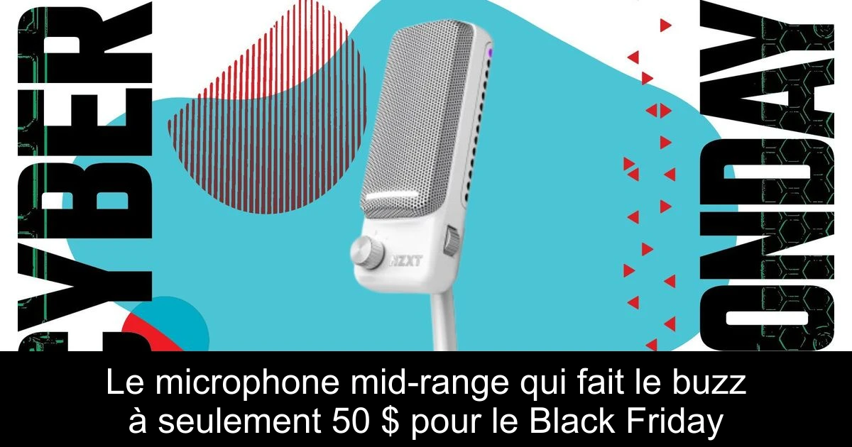 Le microphone mid-range qui fait le buzz à seulement 50 $ pour le Black Friday