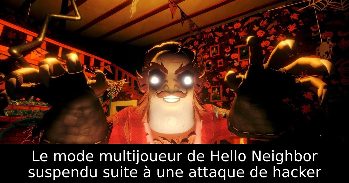 Le mode multijoueur de Hello Neighbor suspendu suite à une attaque de hacker