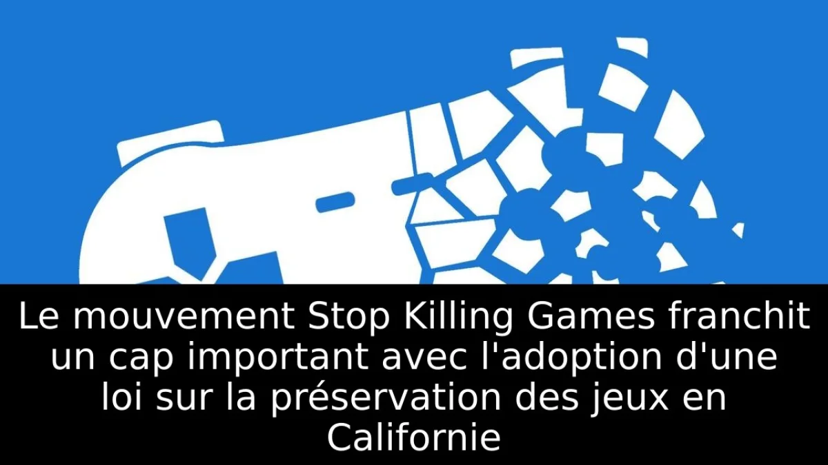Le mouvement Stop Killing Games franchit un cap important avec l'adoption d'une loi sur la préservation des jeux en Californie