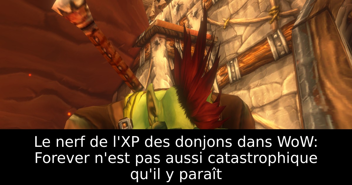 Le nerf de l'XP des donjons dans WoW: Forever n'est pas aussi catastrophique qu'il y paraît