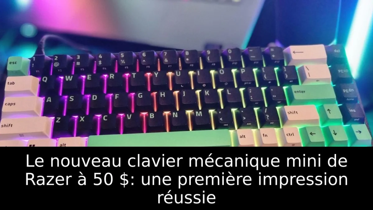 Le nouveau clavier mécanique mini de Razer à 50 $: une première impression réussie