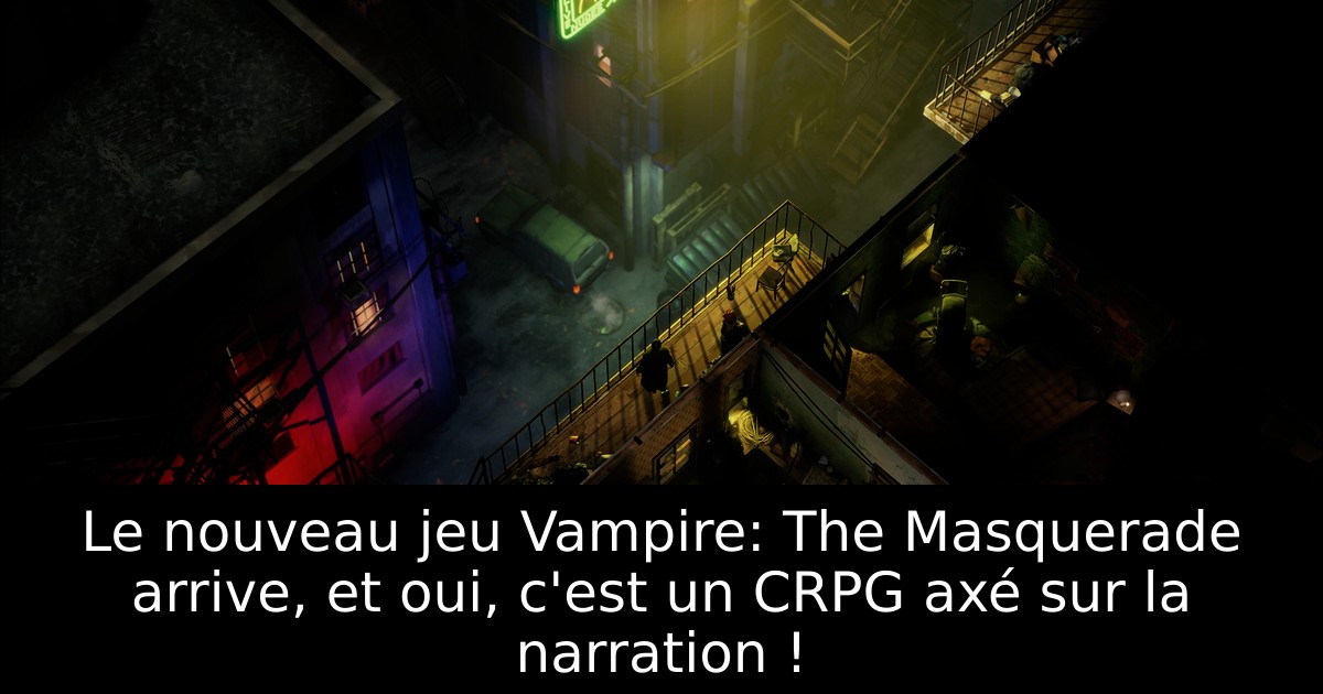 Le nouveau jeu Vampire: The Masquerade arrive, et oui, c'est un CRPG axé sur la narration !