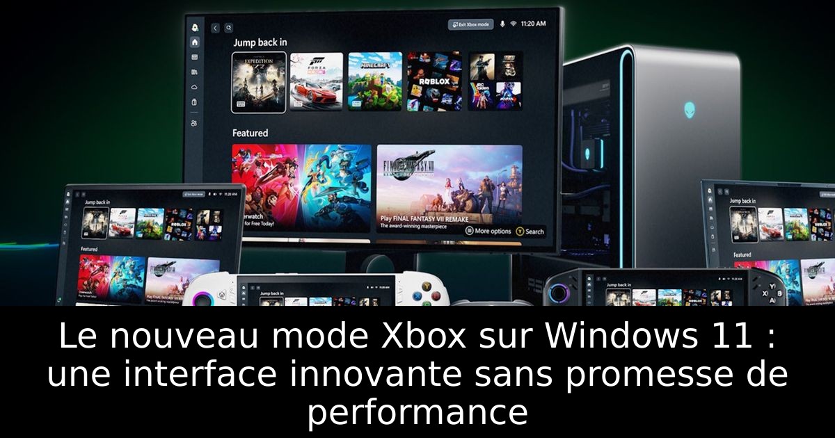Le nouveau mode Xbox sur Windows 11 : une interface innovante sans promesse de performance