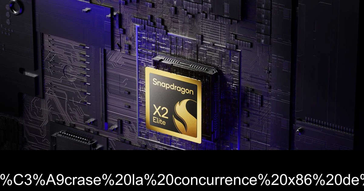 Le nouveau processeur Qualcomm Snapdragon X2 écrase la concurrence x86 de plus de 30 % en performance monocœur