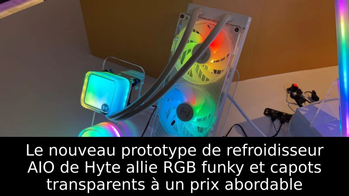Le nouveau prototype de refroidisseur AIO de Hyte allie RGB funky et capots transparents à un prix abordable