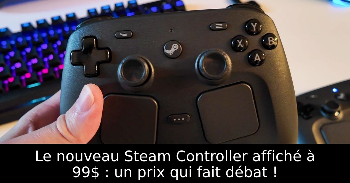 Le nouveau Steam Controller affiché à 99$ : un prix qui fait débat !