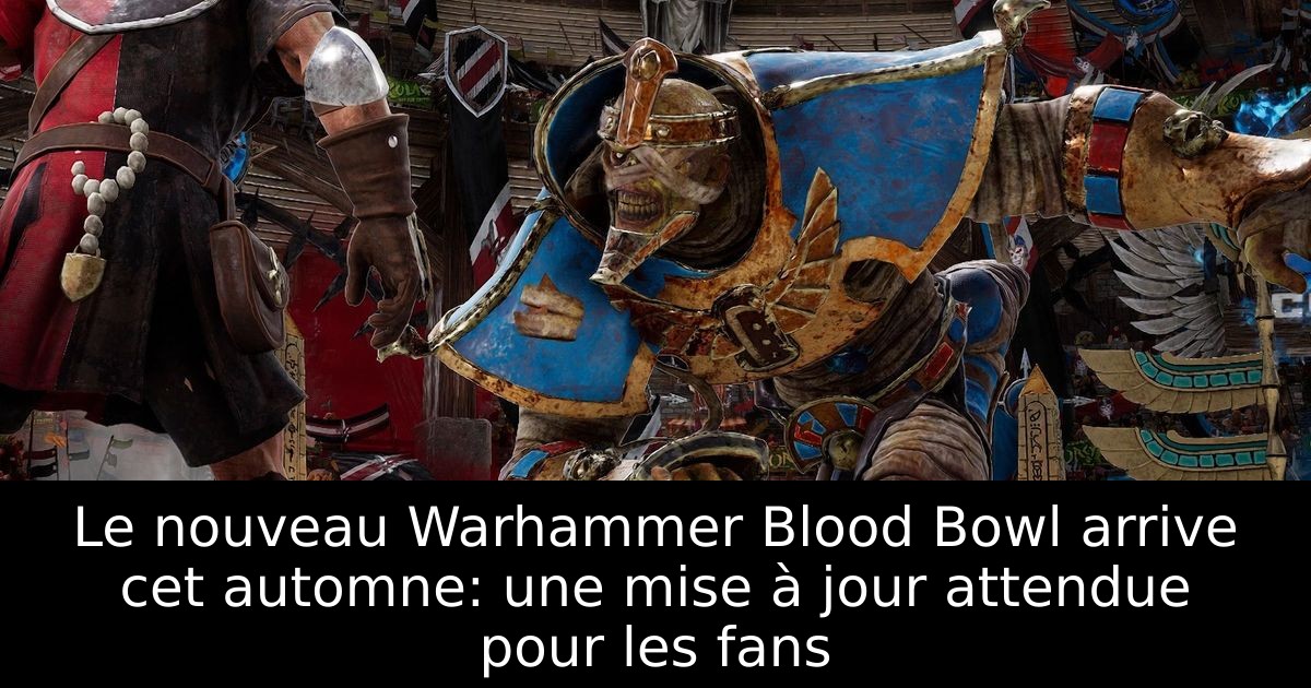 Le nouveau Warhammer Blood Bowl arrive cet automne: une mise à jour attendue pour les fans