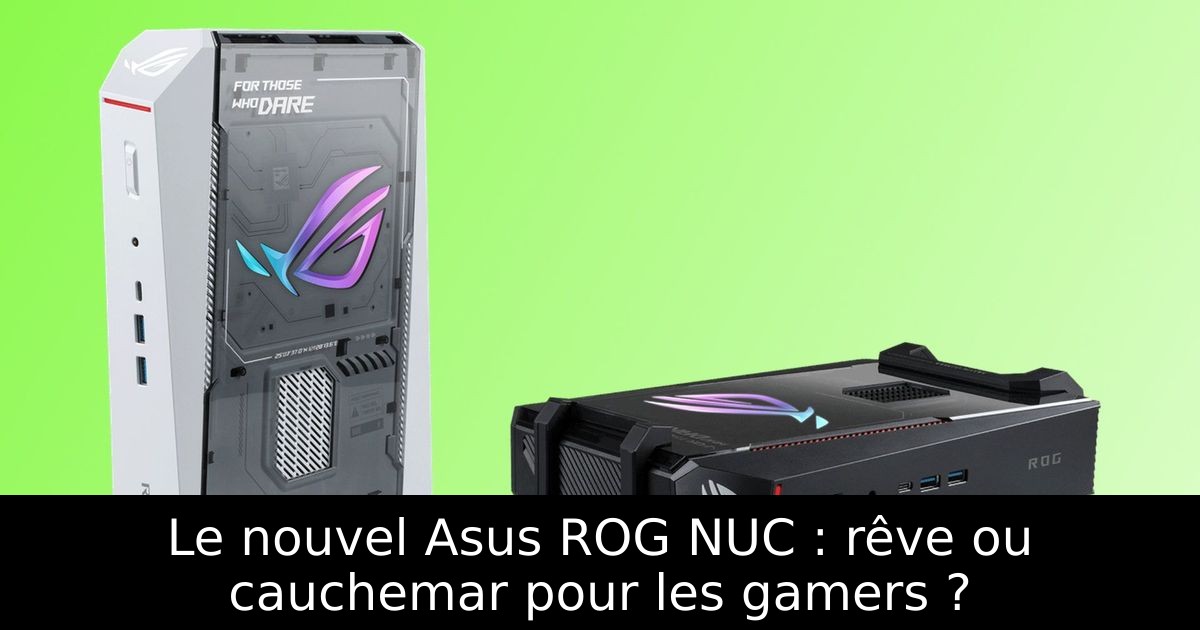 Le nouvel Asus ROG NUC : rêve ou cauchemar pour les gamers ?