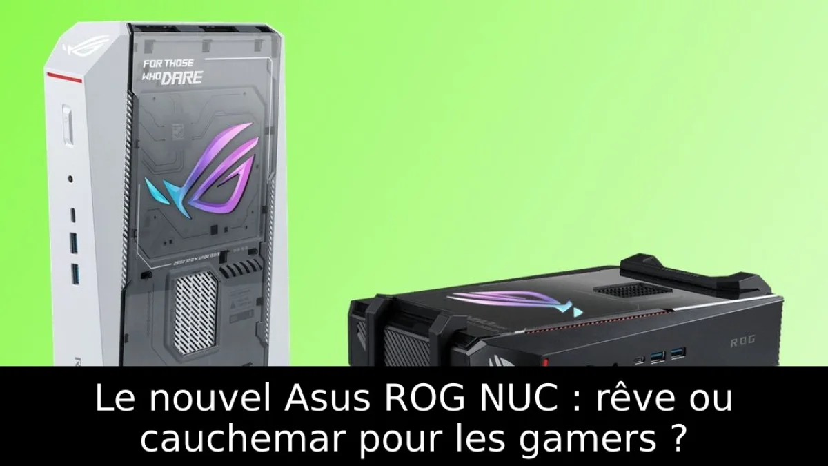 Le nouvel Asus ROG NUC : rêve ou cauchemar pour les gamers ?
