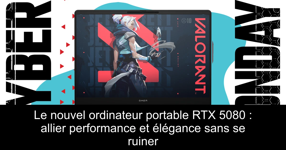 Le nouvel ordinateur portable RTX 5080 : allier performance et élégance sans se ruiner
