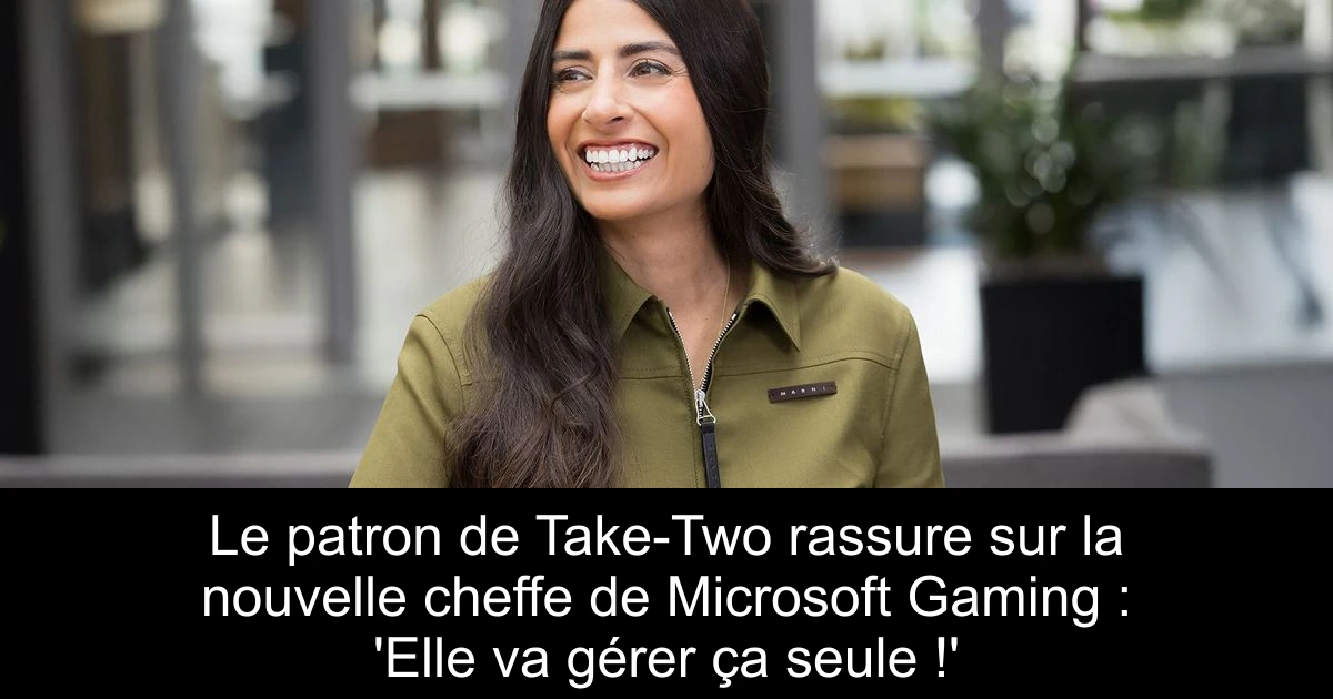 Le patron de Take-Two rassure sur la nouvelle cheffe de Microsoft Gaming : 'Elle va gérer ça seule !'