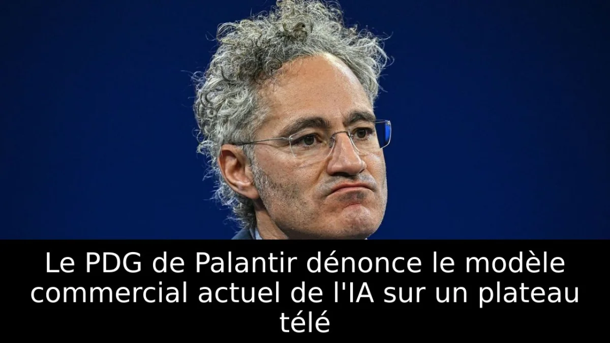 Le PDG de Palantir dénonce le modèle commercial actuel de l'IA sur un plateau télé