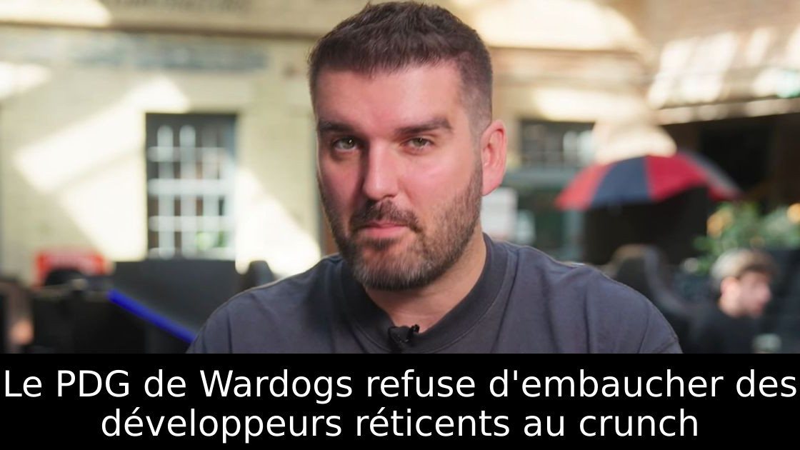 Le PDG de Wardogs refuse d'embaucher des développeurs réticents au crunch