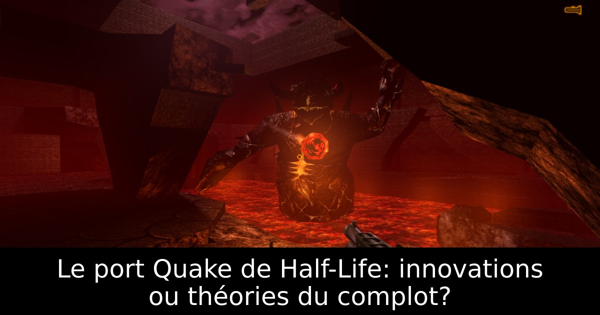 Le port Quake de Half-Life: innovations ou théories du complot?