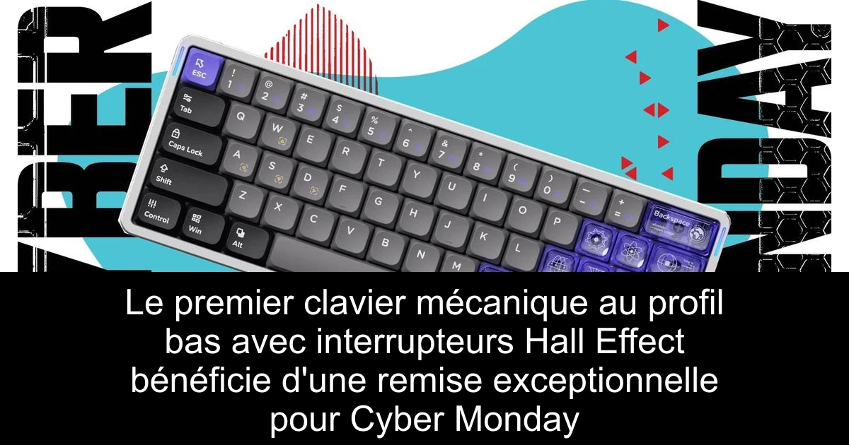 Le premier clavier mécanique au profil bas avec interrupteurs Hall Effect bénéficie d'une remise exceptionnelle pour Cyber Monday
