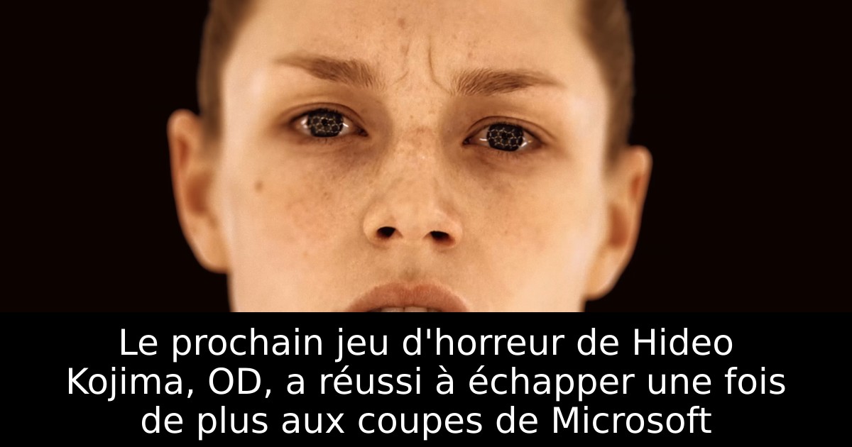 Le prochain jeu d'horreur de Hideo Kojima, OD, a réussi à échapper une fois de plus aux coupes de Microsoft