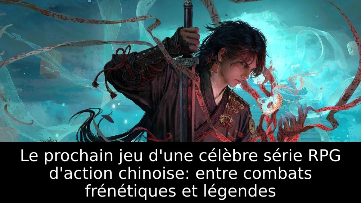 Le prochain jeu d'une célèbre série RPG d'action chinoise: entre combats frénétiques et légendes
