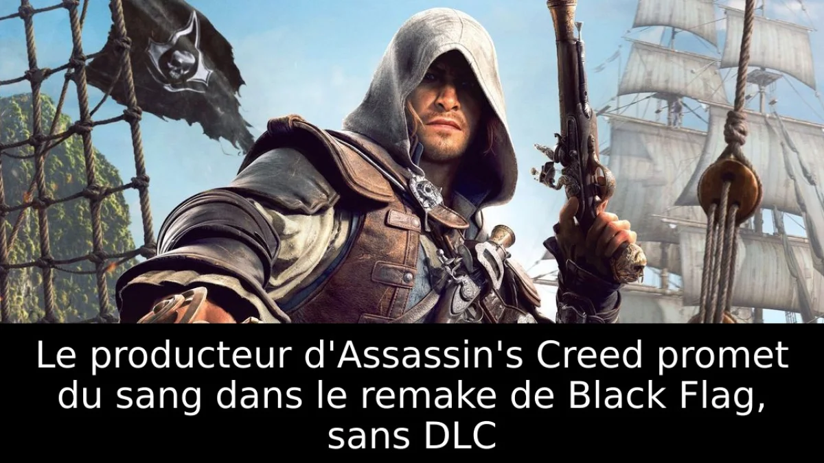 Le producteur d'Assassin's Creed promet du sang dans le remake de Black Flag, sans DLC