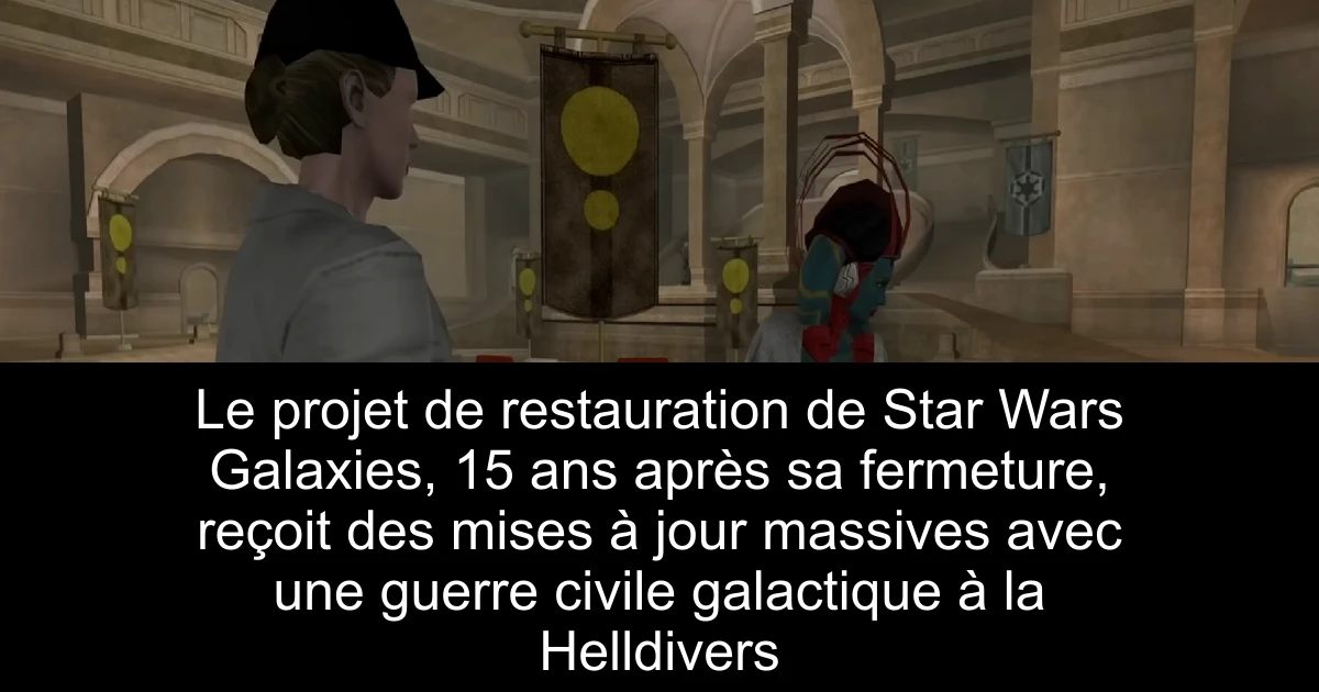 Le projet de restauration de Star Wars Galaxies, 15 ans après sa fermeture, reçoit des mises à jour massives avec une guerre civile galactique à la Helldivers