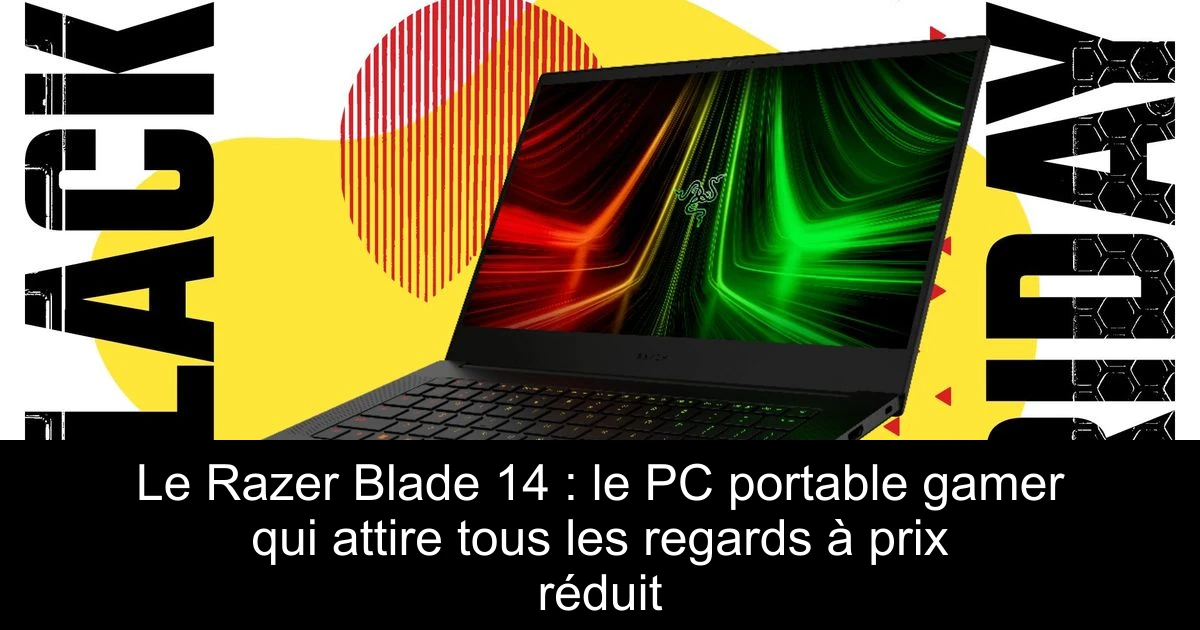 Le Razer Blade 14 : le PC portable gamer qui attire tous les regards à prix réduit