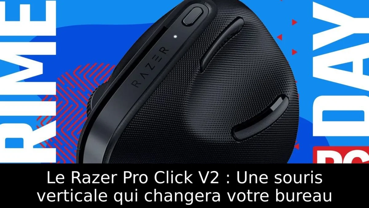 Le Razer Pro Click V2 : Une souris verticale qui changera votre bureau