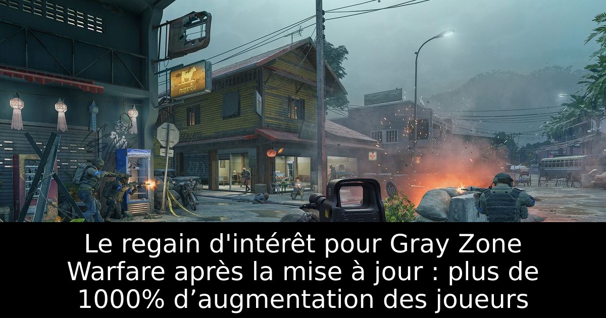 Le regain d'intérêt pour Gray Zone Warfare après la mise à jour : plus de 1000% d’augmentation des joueurs