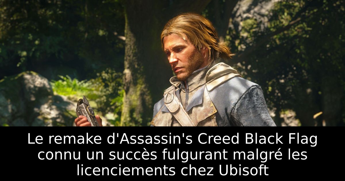 Le remake d'Assassin's Creed Black Flag connu un succès fulgurant malgré les licenciements chez Ubisoft