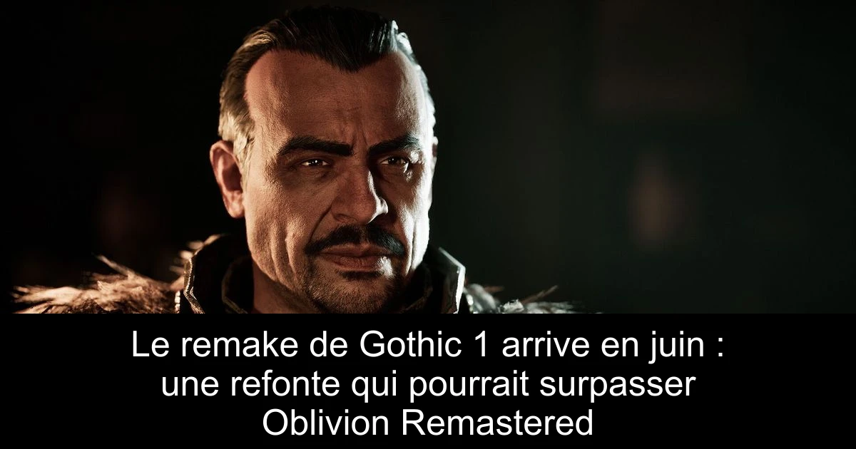 Le remake de Gothic 1 arrive en juin : une refonte qui pourrait surpasser Oblivion Remastered