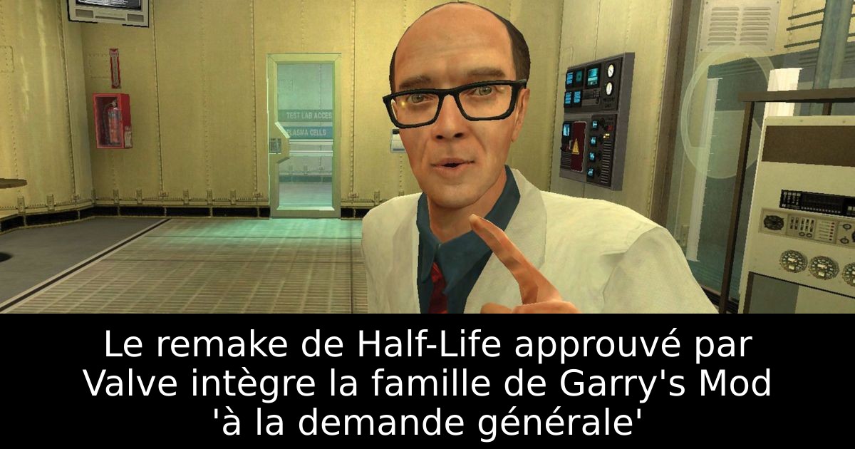 Le remake de Half-Life approuvé par Valve intègre la famille de Garry's Mod 'à la demande générale'